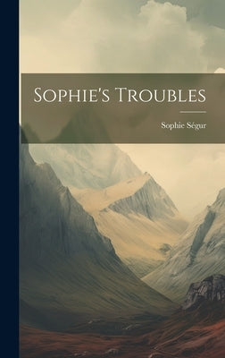 Sophie's Troubles by Sophie SÃ©gur (Comtesse De)