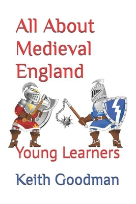 All About Medieval England: Young Learners by Goodman, Keith