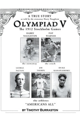 OLYMPIAD V The Fantastically True Story of the 1912 United States Olympic Team by Burraston, Timothy