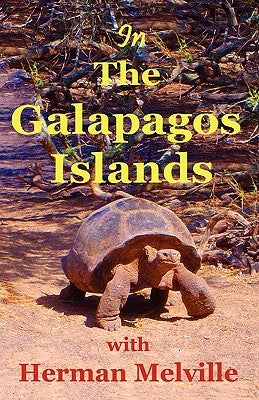 In the Galapagos Islands with Herman Melville, the Encantadas or Enchanted Isles by Melville, Herman