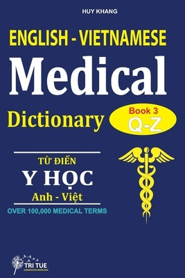 English - Vietnamese Medical Dictionary (Book 3: Letter Q - Letter Z): Từ điển Y học Anh - Việt (Từ vần Q  by Huy, Khang
