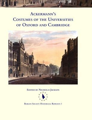 Ackermann's Costumes of the Universities of Oxford and Cambridge by Jackson, Nicholas