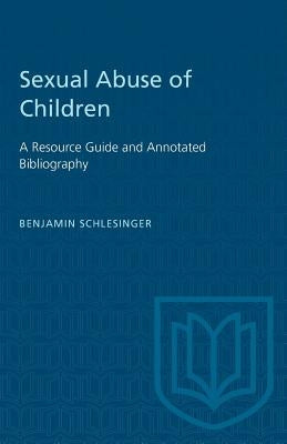 Sexual Abuse of Children: A Resource Guide and Annotated Bibliography by Schlesinger, Benjamin