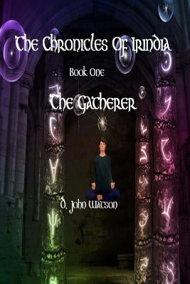 The Chronicles Of Irindia: Book One: The Gatherer by Heys, Ben
