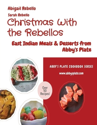 Christmas With the Rebellos: East Indian Meals & Desserts from Abby's Plate by Rebello, Abigail