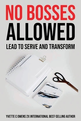 No Bosses Allowed: Lead to Serve and Transform by Owens, Yvette C.