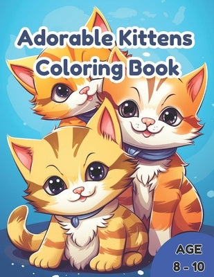 Adorable Kittens Coloring Book: Awesome Adorable Kids Coloring Book for Kids Age 8-12 by Moran, Fran