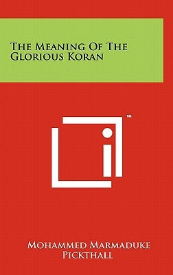 The Meaning Of The Glorious Koran by Pickthall, Mohammed Marmaduke