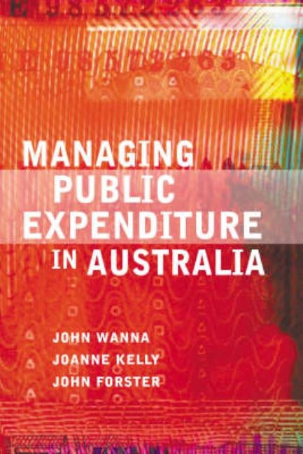 Managing Public Expenditure in Australia by Wanna, John