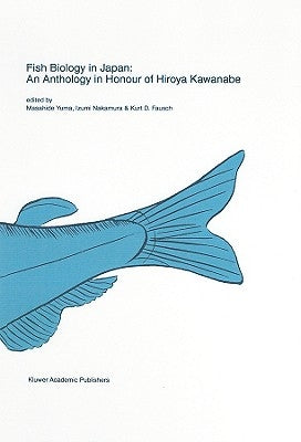 Fish Biology in Japan: An Anthology in Honour of Hiroya Kawanabe by Yuma, Masahide