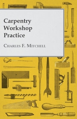 Carpentry Workshop Practice by Mitchell, Charles F.
