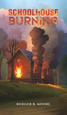 Schoolhouse Burning by Moore, Rodger B.