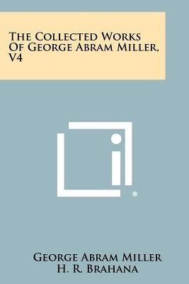 The Collected Works Of George Abram Miller, V4 by Miller, George Abram