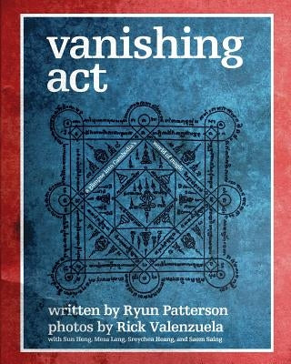 Vanishing Act: Cambodia's World of Magic by Valenzuela, Rick