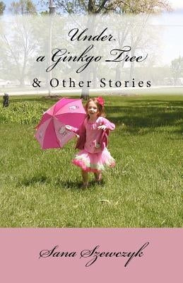 Under a Ginkgo Tree and Other Stories by Pantaralka, Barbara