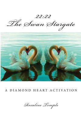 The Swan Stargate: "22:22 A Diamond Heart Activation" by Temple, Rosaline