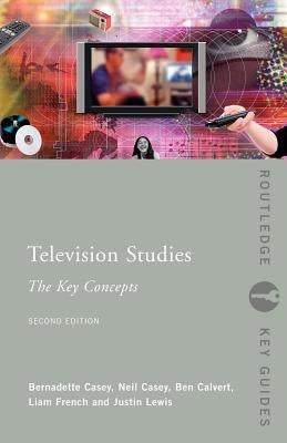 Television Studies: The Key Concepts by Calvert, Ben