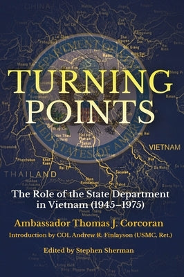 Turning Points: The Role of the State Department in Vietnam (1945-1975) by Corcoran, Thomas J.