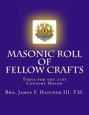 Masonic Roll of Fellow Crafts: Tools for the 21st Century Mason by Hatcher, III P. M. James F.