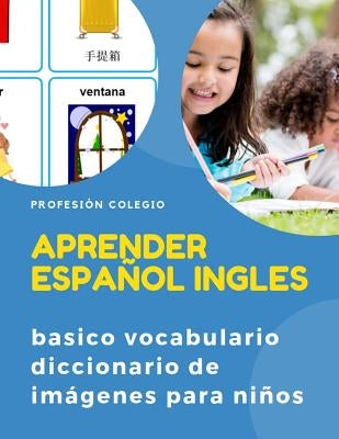 Aprender español ingles basico vocabulario diccionario de imágenes para niños: Practique libros de actividades básicas de HSK para mejorar las habilid by Colegio, Profesion