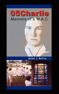 05Charlie: Memoirs of a W.A.C. by McCoy, Bobbi J.