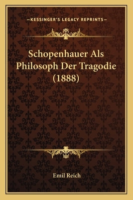 Schopenhauer Als Philosoph Der Tragodie (1888) by Reich, Emil