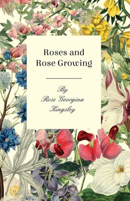 Roses and Rose Growing by Kingsley, Rose Georgina