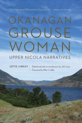 Okanagan Grouse Woman: Upper Nicola Narratives by Lindley, Lottie