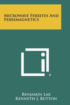 Microwave Ferrites And Ferrimagnetics by Lax, Benjamin