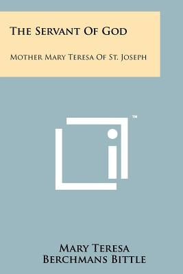 The Servant of God: Mother Mary Teresa of St. Joseph by Teresa, Mary