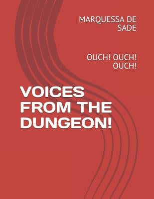 Voices from the Dungeon!: Ouch! Ouch! Ouch! by de Sade, Marquessa
