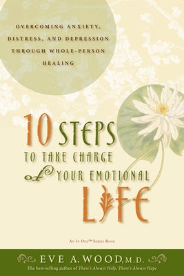 10 Steps to Take Charge of Your Emotional Life by Wood, Eve