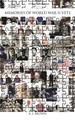 Memories of World War II Vets by Brown, A. J.