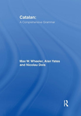 Catalan: A Comprehensive Grammar by Wheeler, Max