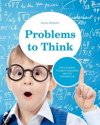 Problems to Think: Math problems for gifted children and their teachers by Altshuler, Larisa