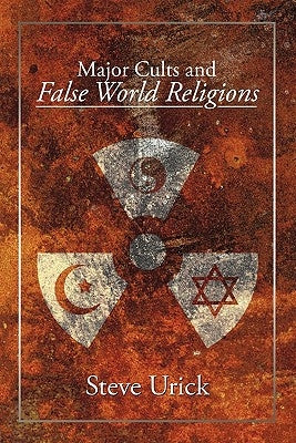 Major Cults and False World Religions by Urick, Steve