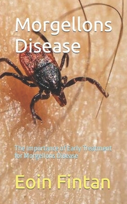 Morgellons Disease: The Importance of Early Treatment for Morgellons Disease by Fintan, Eoin