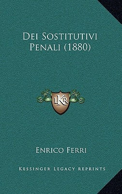 Dei Sostitutivi Penali (1880) by Ferri, Enrico