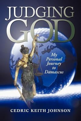 Judging God: My Personal Journey to Damascus by Johnson, Cedric Keith