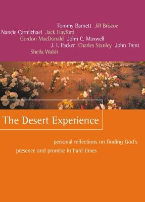 The Desert Experience: Personal Reflections on Finding God's Presence and Promise in Hard Times by Barnett, Tommy