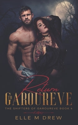 Return to Garoureve (The Shifters of Garoureve Book 4) by Drew, Elle M.