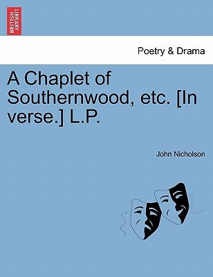 A Chaplet of Southernwood, Etc. [In Verse.] L.P. by Nicholson, John