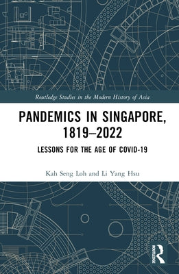 Pandemics in Singapore, 1819-2022: Lessons for the Age of COVID-19 by Loh, Kah Seng