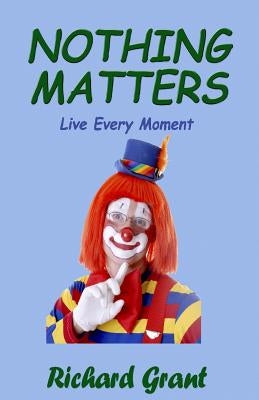 Nothing Matters: Live Every Moment by Small, Joan