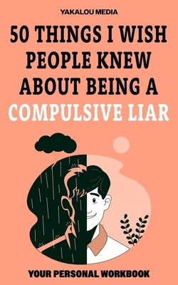 50 Things I Wish People Knew About Being A Compulsive Liar by Media, Yakalou