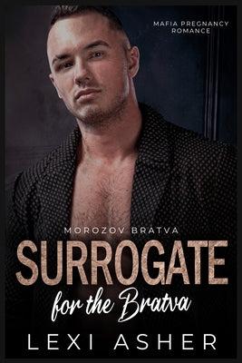 Surrogate for the Bratva: Mafia Pregnancy Romance by Asher, Lexi