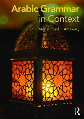 Arabic Grammar in Context by Alhawary, Mohammad