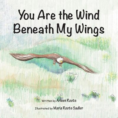 You Are the Wind Beneath My Wings by Roots, Arleen