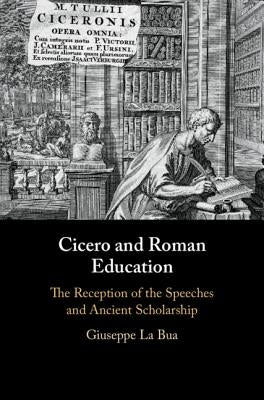 Cicero and Roman Education by La Bua, Giuseppe