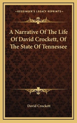 A Narrative Of The Life Of David Crockett, Of The State Of Tennessee by Crockett, David